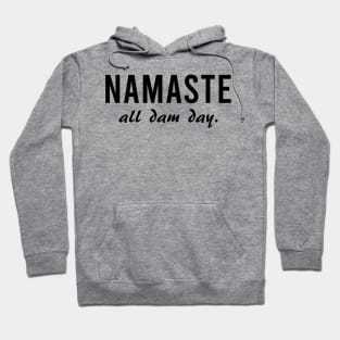 Namaste All Dam Day - Yoga - Mindfulness Hoodie